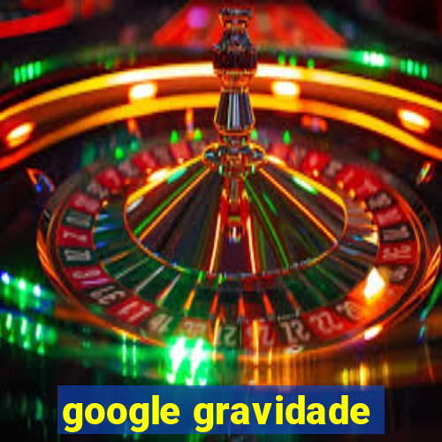 google gravidade